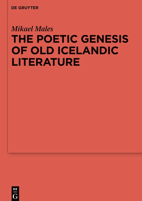 The Poetic Genesis of Old Icelandic Literature: 113 (Ergänzungsbände zum Reallexikon der Germanischen Altertumskunde, 113)