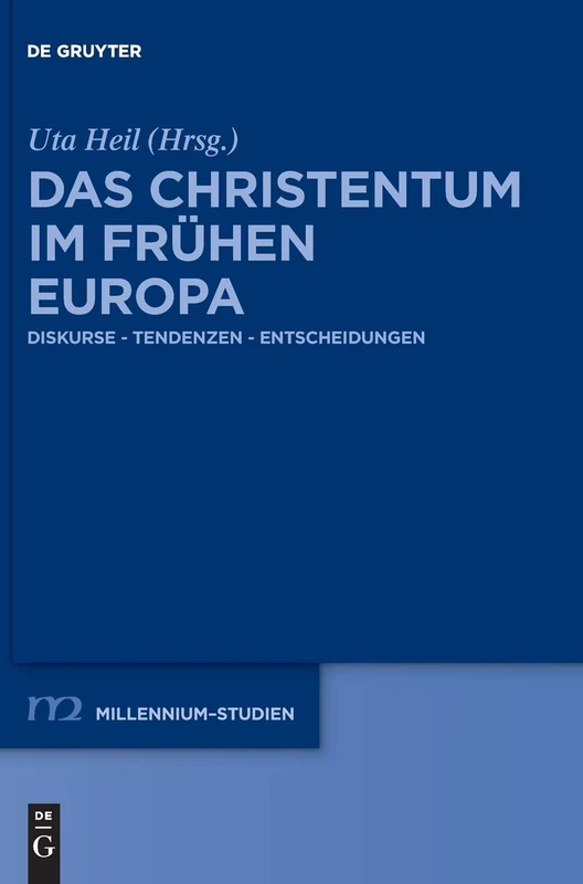 Das Christentum im frühen Europa: Diskurse – Tendenzen – Entscheidungen: 75 (Millennium Studien/Millennium Studies, 75)