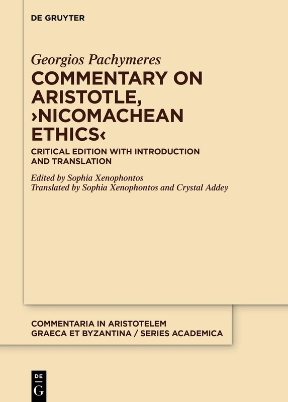 Commentary on Aristotle, ›Nicomachean Ethics‹: Critical Edition with Introduction and Translation: 7 (Commentaria in Aristotelem Graeca et Byzantina – Series academica, 7)