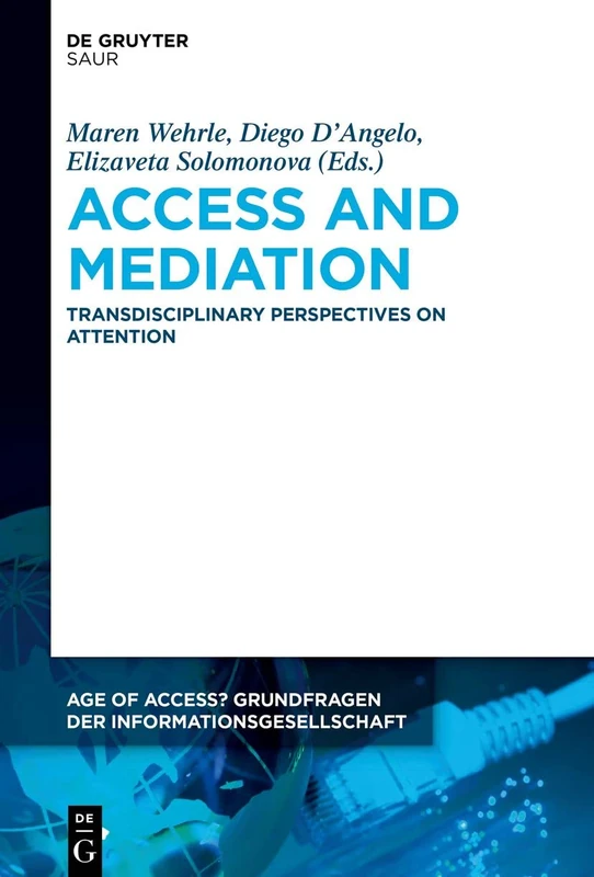Access and Mediation: Transdisciplinary Perspectives on Attention: 11 (Age of Access? Grundfragen der Informationsgesellschaft, 11)