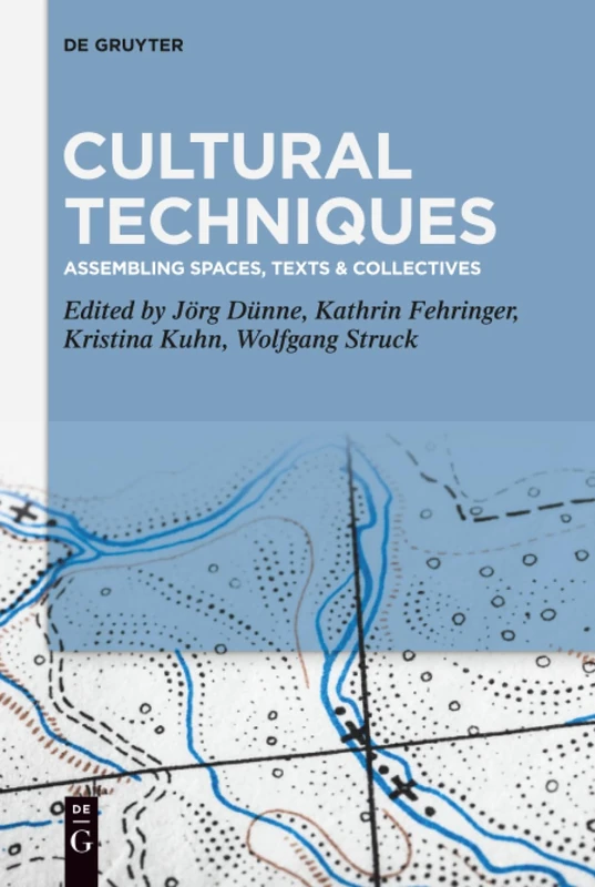Cultural Techniques: Assembling Spaces, Texts & Collectives