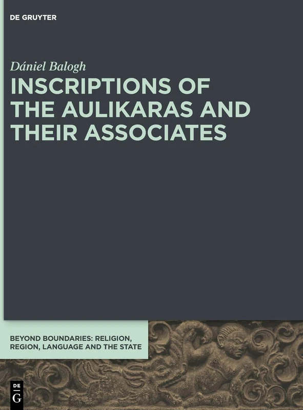 Inscriptions of the Aulikaras and Their Associates: 4 (Beyond Boundaries, 4)
