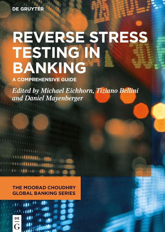 Reverse Stress Testing in Banking: A Comprehensive Guide (The Moorad Choudhry Global Banking Series)