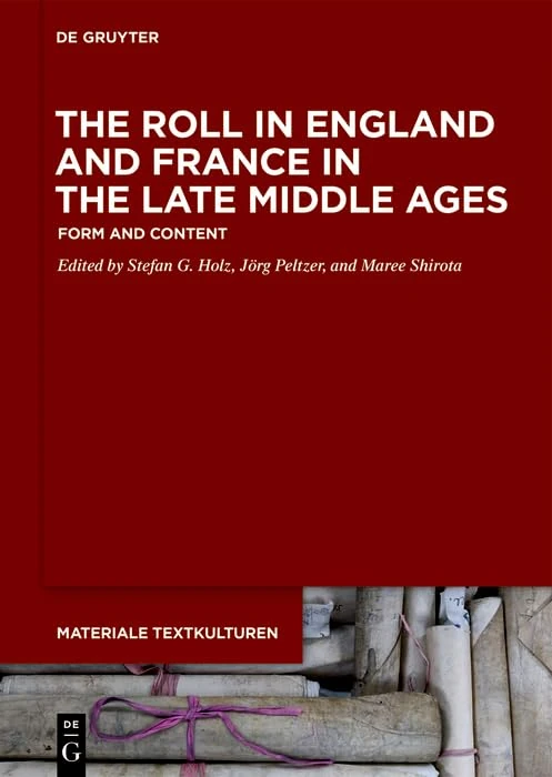The Roll in England and France in the Late Middle Ages: Form and Content: 28 (Materiale Textkulturen, 28)