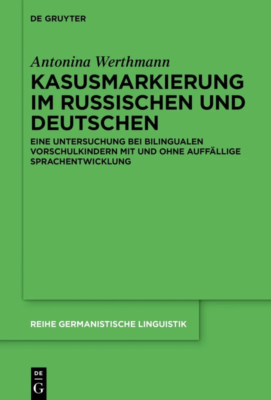 Kasusmarkierung im Russischen und Deutschen: Eine Untersuchung bei bilingualen Vorschulkindern mit und ohne auffällige Sprachentwicklung: 321 (Reihe Germanistische Linguistik, 321)