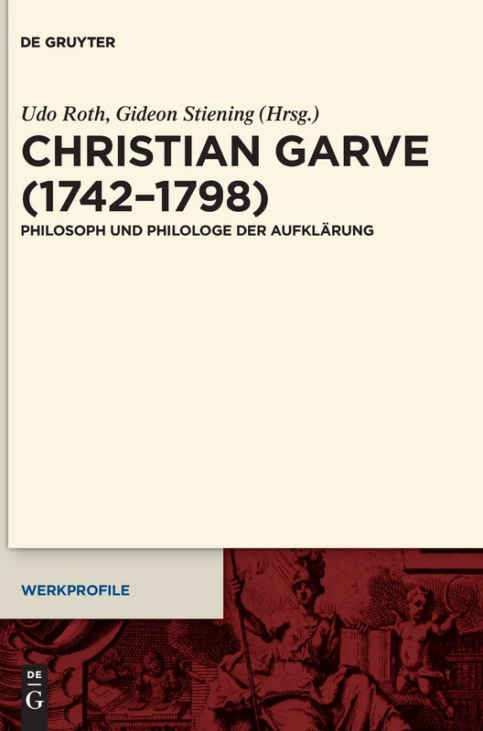 Christian Garve (17421798): Philosoph und Philologe der Aufklärung: 14 (Werkprofile, 14) - Image 1