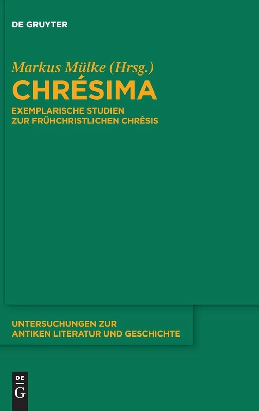 Chrésima: Exemplarische Studien zur frühchristlichen Chrêsis: 138 (Untersuchungen zur Antiken Literatur und Geschichte, 138)