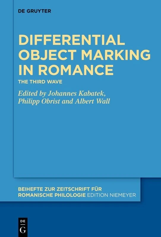 Differential Object Marking in Romance: The third wave: 459 (Beihefte zur Zeitschrift fur Romanische Philologie, 459)