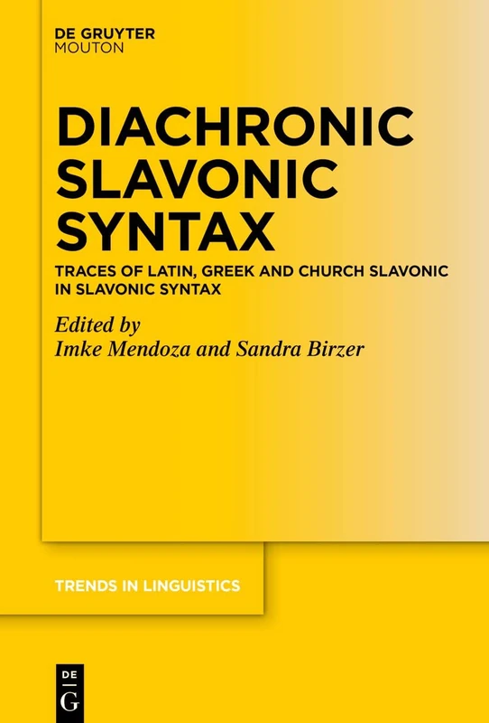 Diachronic Slavonic Syntax: Traces of Latin, Greek and Church Slavonic: Traces of Latin, Greek and Church Slavonic in Slavonic Syntax: 348 (Trends in Linguistics. Studies and Monographs [TiLSM], 348)