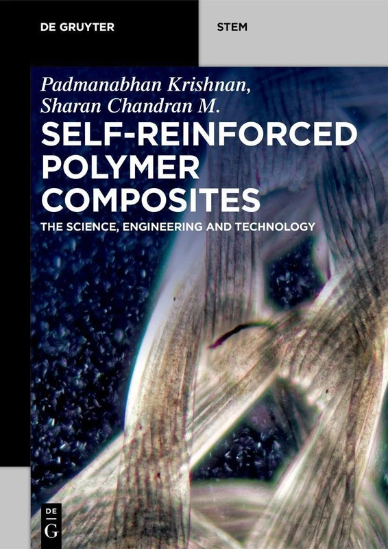 Self-Reinforced Polymer Composites: The Science, Engineering and Technology (De Gruyter STEM)