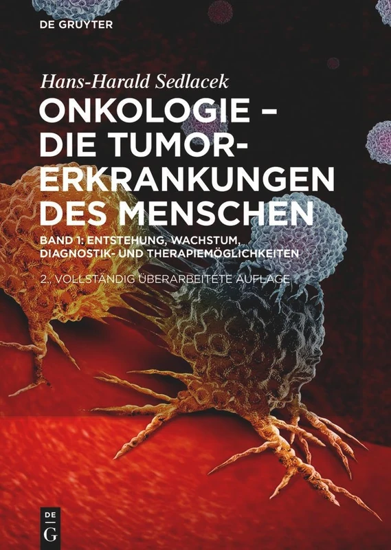 Onkologie - Die Tumorerkrankungen des Menschen: Entstehung, Wachstum, Diagnostik- und Therapiemöglichkeiten