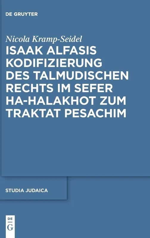 Isaak Alfasis Kodifizierung des talmudischen Rechts im Sefer ha-Halakhot zum Traktat Pesachim: 95 (Studia Judaica, 95)