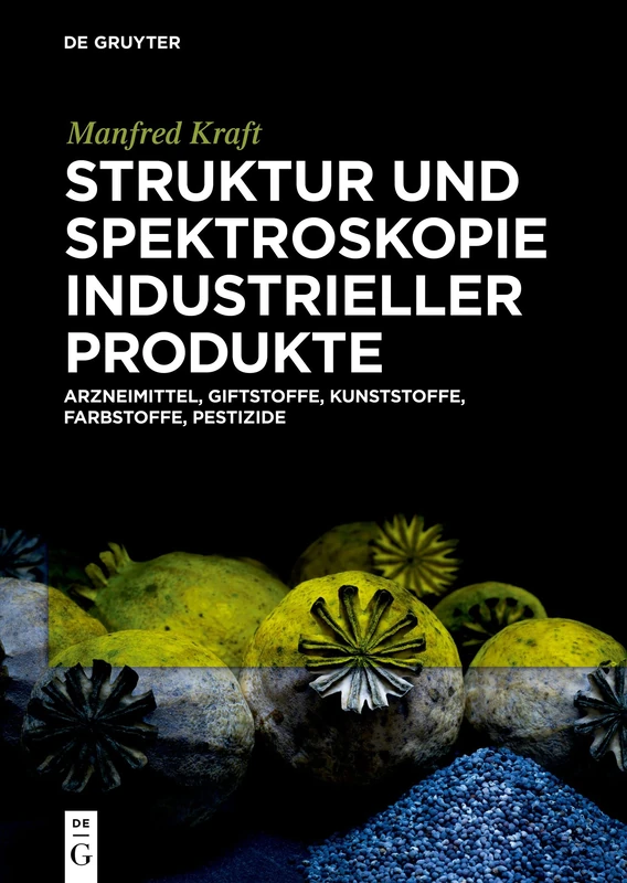 Struktur und Spektroskopie Industrieller Produkte : Arzneimittel, Giftstoffe, Kunststoffe, Farbstoffe, Pestizide