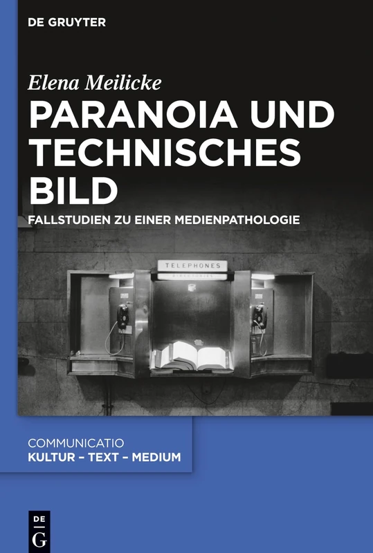 Paranoia und technisches Bild: Fallstudien zu einer Medienpathologie: 50 (Communicatio, 50)