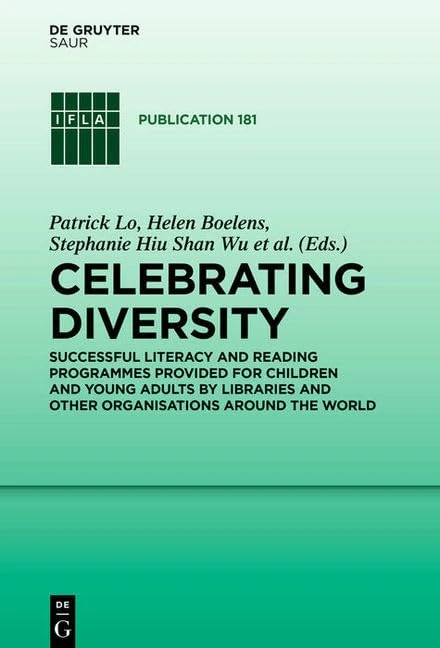 Celebrating Diversity: Successful Literacy and Reading Programmes Provided for Children and Young Adults by Libraries and Other Organisations Around the World (IFLA Publications, 181)