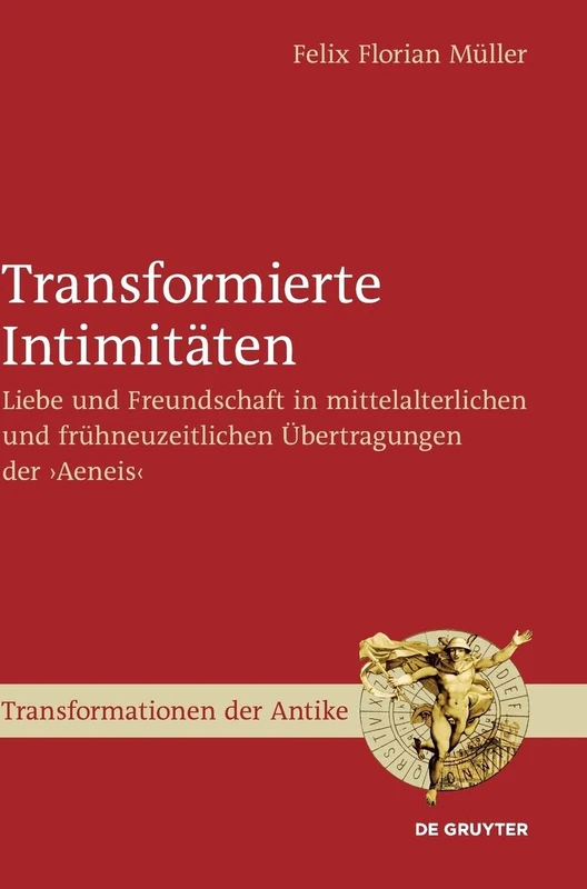 Transformierte Intimitäten: Zum Wandel von Kommunikationsformen von Liebe und Freundschaft in der ›Aeneis‹, im ›Roman d'Eneas‹, im ›Eneasroman‹ und ... 67 (Transformationen der Antike, 67) - Image 1