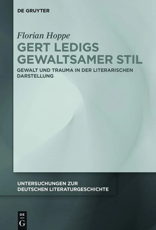 Gert Ledigs gewaltsamer Stil: Gewalt und Trauma in der literarischen Darstellung: 158 (Untersuchungen zur Deutschen Literaturgeschichte, 158)