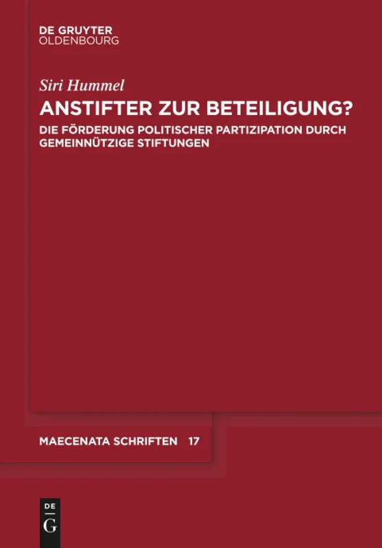 Anstifter zur Beteiligung?: Die Förderung Politischer Partizipation Durch Gemeinnützige Stiftungen: 17 (Maecenata Schriften)