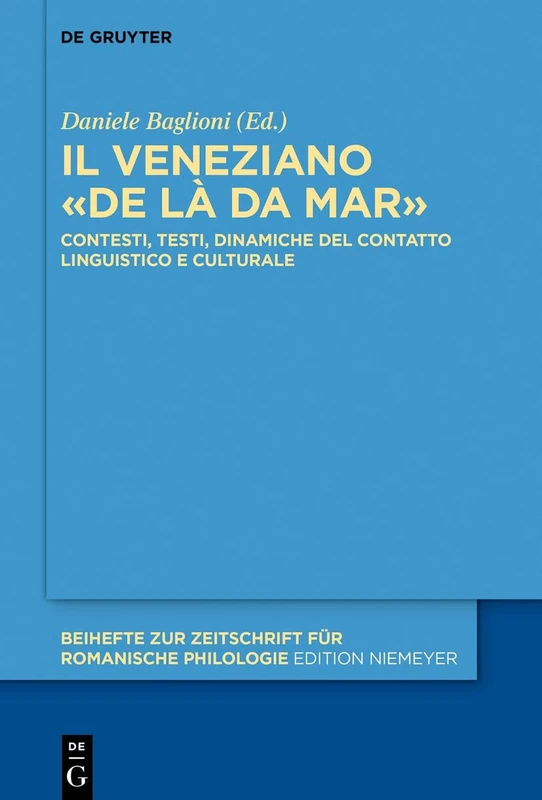 Il veneziano de là da mar: Contesti, testi, dinamiche del contatto linguistico e culturale: 441 (Beihefte zur Zeitschrift fur Romanische Philologie, 441)