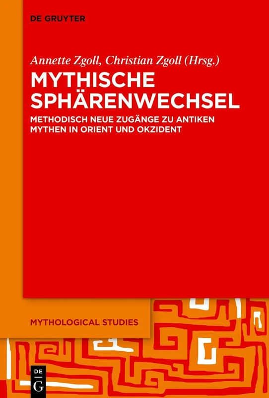 Mythische Sphärenwechsel: Methodisch neue Zugänge zu antiken Mythen in Orient und Okzident: 2 (Mythological Studies, 2)