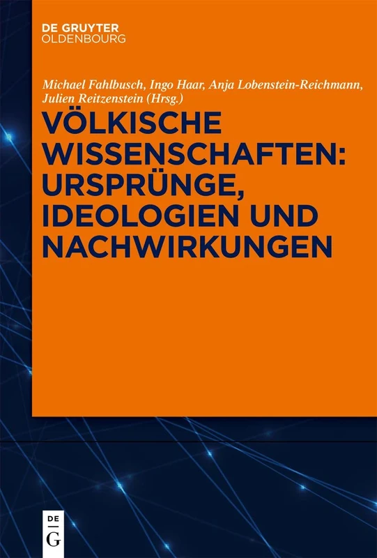 Völkische Wissenschaften: Ursprünge, Ideologien und Nachwirkungen: Ursprünge, Ideologien Und Nachwirkungen