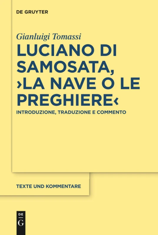 Luciano di Samosata, ›La nave o Le preghiere‹: Introduzione, traduzione e commento: 61 (Texte und Kommentare, 61)