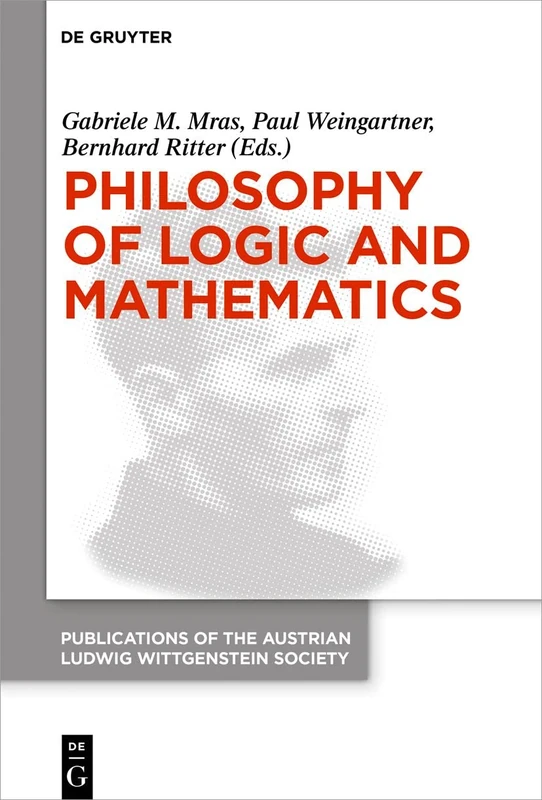 Philosophy of Logic and Mathematics: Proceedings of the 41st International Ludwig Wittgenstein Symposium: 27 (Publications of the Austrian Ludwig Wittgenstein Society – New Series, 27)