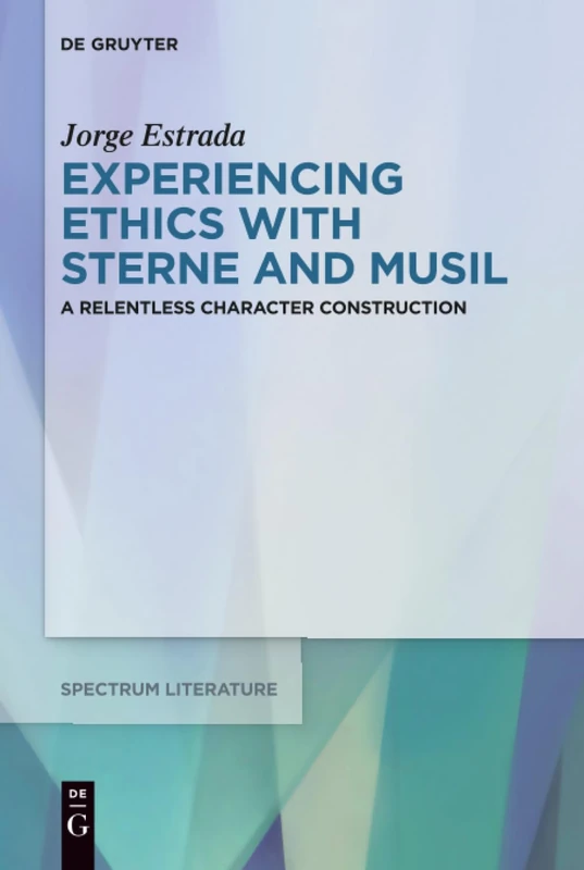 Experiencing Ethics with Sterne and Musil: A relentless character construction: 67 (Spectrum Literaturwissenschaft/Spectrum Literature, 67) - Image 1