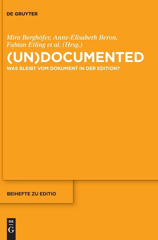(un)documented: Was bleibt vom Dokument in der Edition?: 48 (editio / Beihefte, 48)