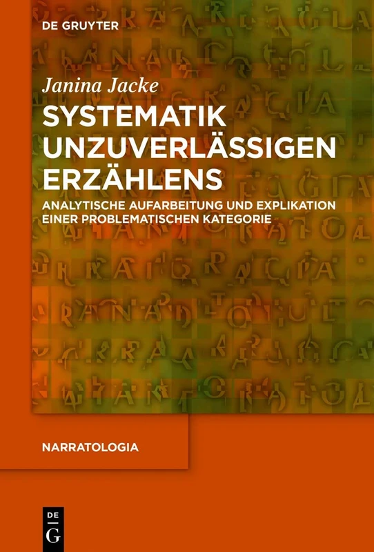 Systematik unzuverlässigen Erzählens: Analytische Aufarbeitung und Explikation einer problematischen Kategorie: 66 (Narratologia, 66)