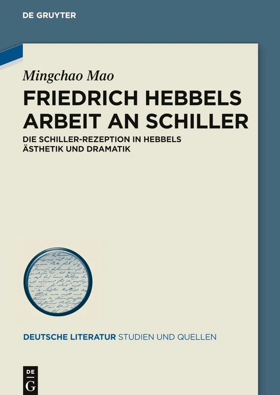 Friedrich Hebbels Arbeit an Schiller: Die Schiller-Rezeption in Hebbels Ästhetik und Dramatik: 32 (Deutsche Literatur. Studien und Quellen, 32)