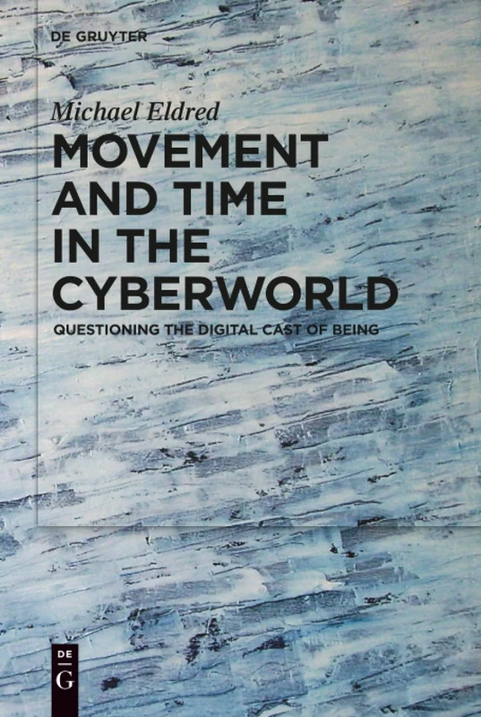 Movement and Time in the Cyberworld: Questioning the Digital Cast of Being
