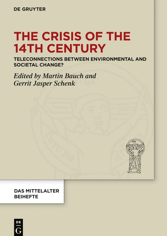 The Crisis of the 14th Century: Teleconnections between Environmental and Societal Change?: 13 (Das Mittelalter. Perspektiven mediävistischer Forschung. Beihefte, 13)