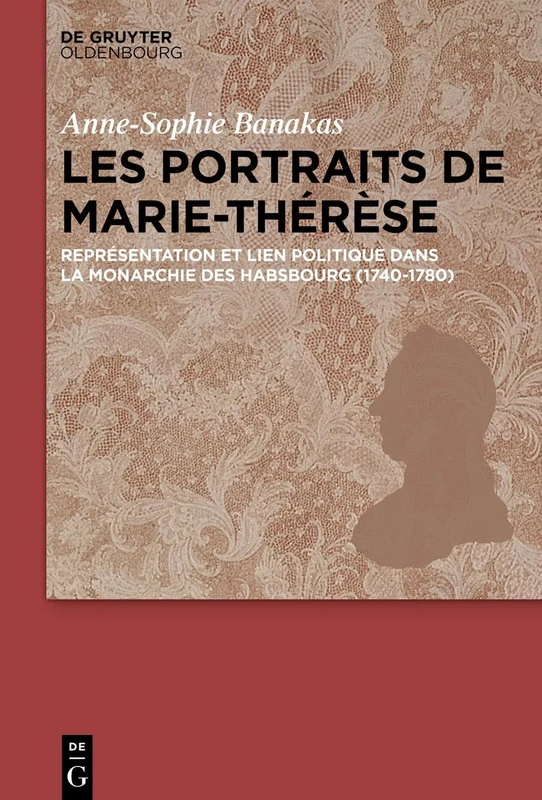 Les portraits de Marie-Thérèse: Représentation Et Lien Politique Dans La Monarchie Des Habsbourg (1740-1780) - Image 1