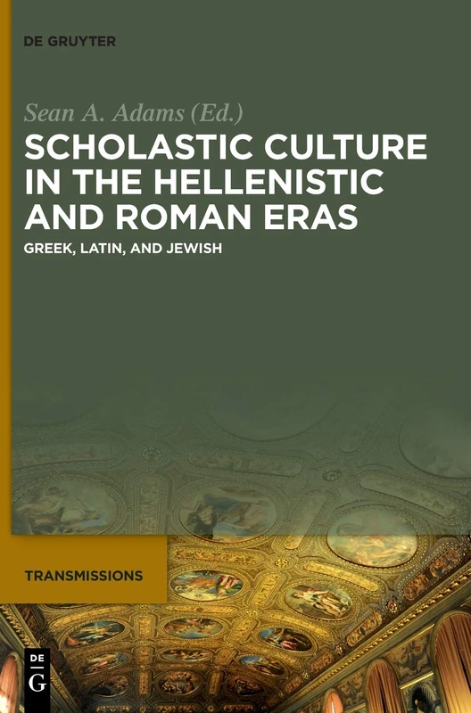 Scholastic Culture in the Hellenistic and Roman Eras: Greek, Latin, and Jewish: 2 (Transmissions, 2)