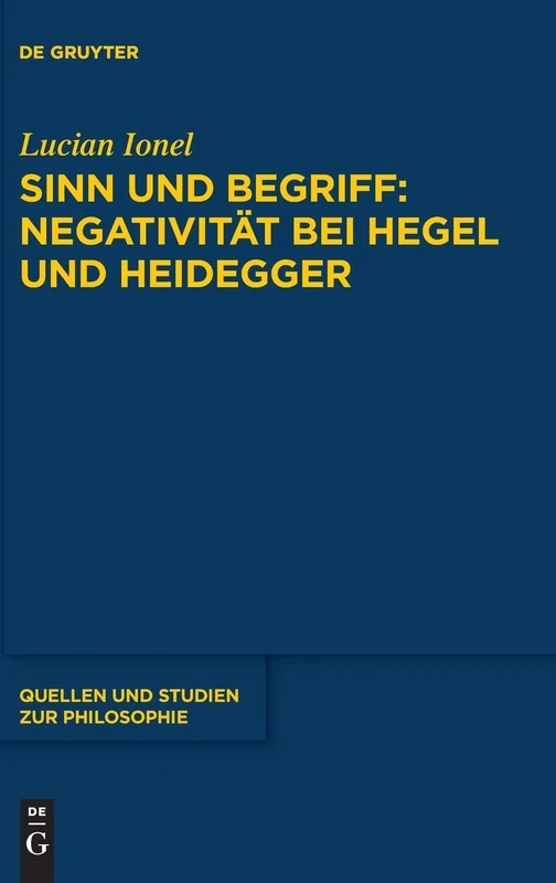 Sinn und Begriff: Negativität bei Hegel und Heidegger: 140 (Quellen und Studien zur Philosophie, 140)
