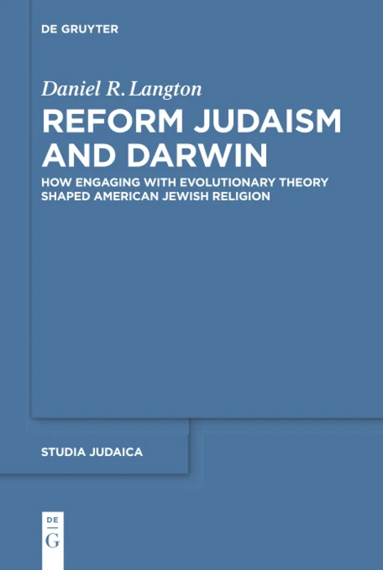 Reform Judaism and Darwin: How Engaging with Evolutionary Theory Shaped American Jewish Religion: 111 (Studia Judaica, 111)