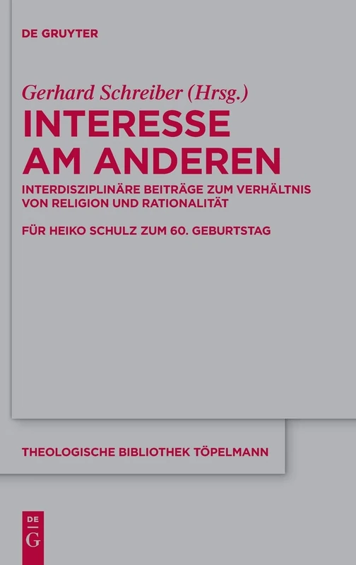 Interesse am Anderen: Interdisziplinäre Beiträge zum Verhältnis von Religion und Rationalität: 187 (Theologische Bibliothek Topelmann, 187)