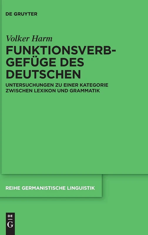 Funktionsverbgefüge des Deutschen: Untersuchungen zu einer Kategorie zwischen Lexikon und Grammatik: 320 (Reihe Germanistische Linguistik, 320)
