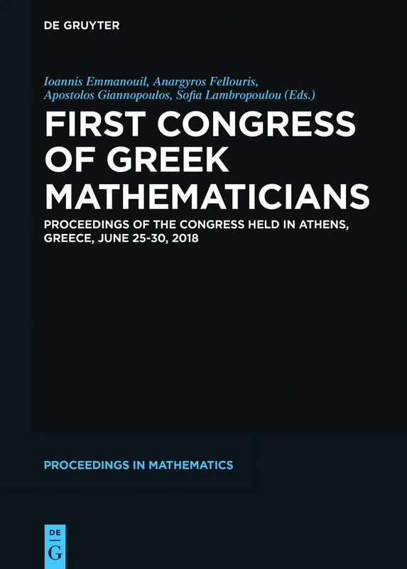 First Congress of Greek Mathematicians: Proceedings of the Congress held in Athens, Greece, June 25–30, 2018: 740 (De Gruyter Proceedings in Mathematics)