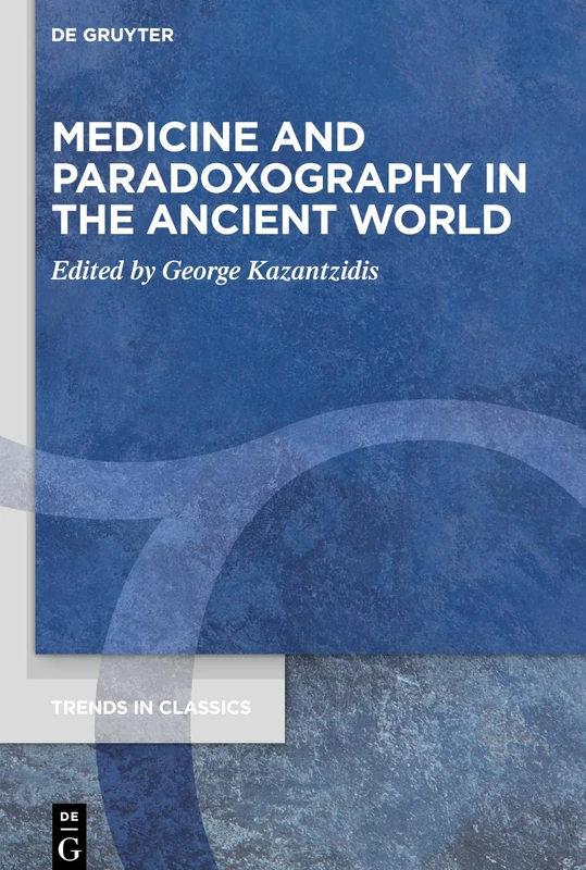 Medicine and Paradoxography in the Ancient World: 81 (Trends in Classics - Supplementary Volumes, 81) - Image 1