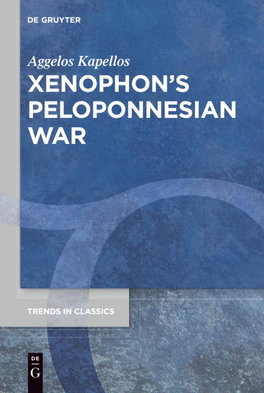 De Gruyter Xenophon's Peloponnesian War - Trends in Classics 82