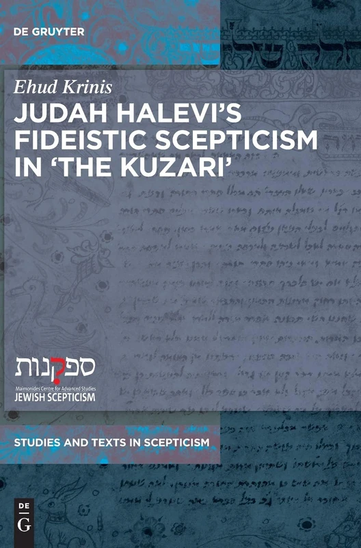 Judah Halevis Fideistic Scepticism in the Kuzari: 11 (Studies and Texts in Scepticism, 11)