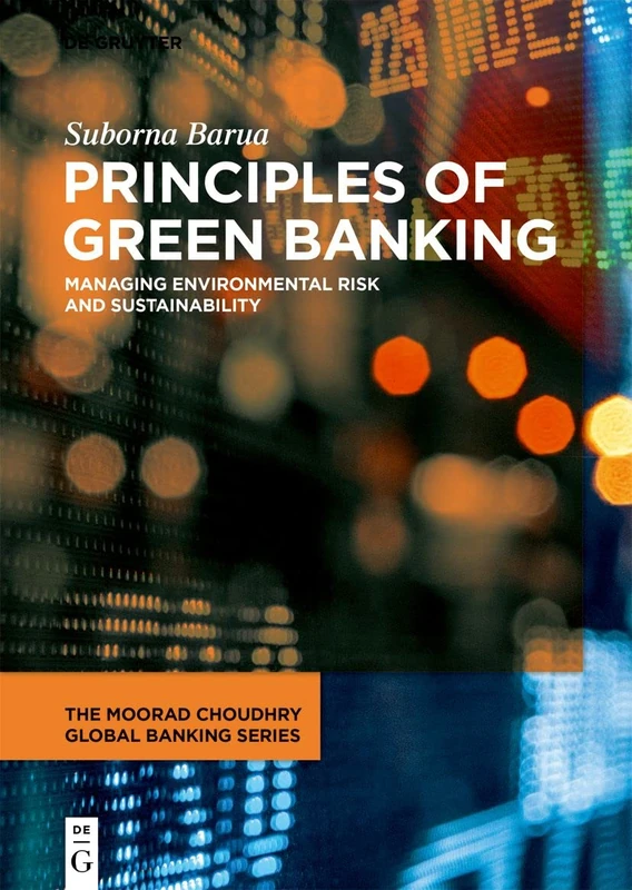 Principles of Green Banking: Managing Environmental Risk and Sustainability (The Moorad Choudhry Global Banking Series)