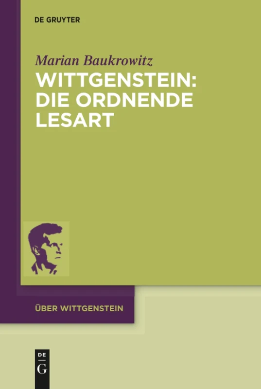 Wittgenstein: Die ordnende Lesart: Der Platz des Absoluten im sprachlichen Urphänomen: 4 (Über Wittgenstein, 4)