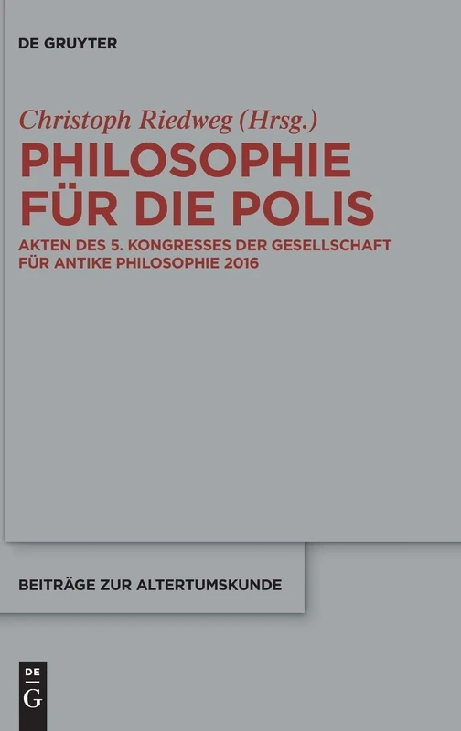 Philosophie für die Polis: Akten des 5. Kongresses der Gesellschaft für antike Philosophie 2016: 380 (Beitrage zur Altertumskunde, 380)
