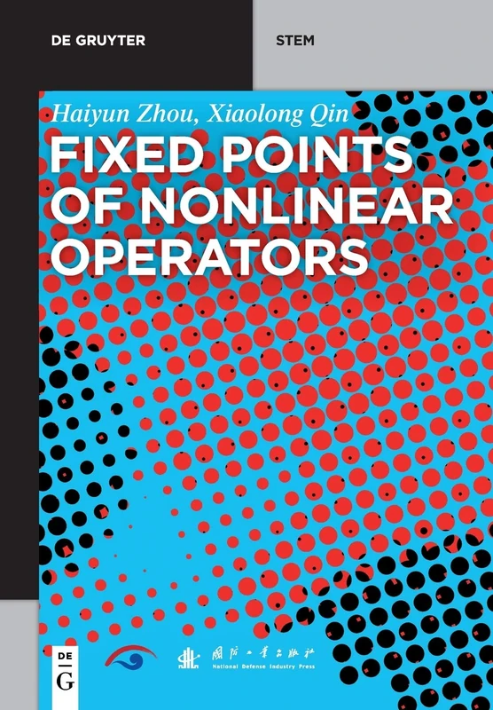 Fixed Points of Nonlinear Operators: Iterative Methods (De Gruyter STEM)