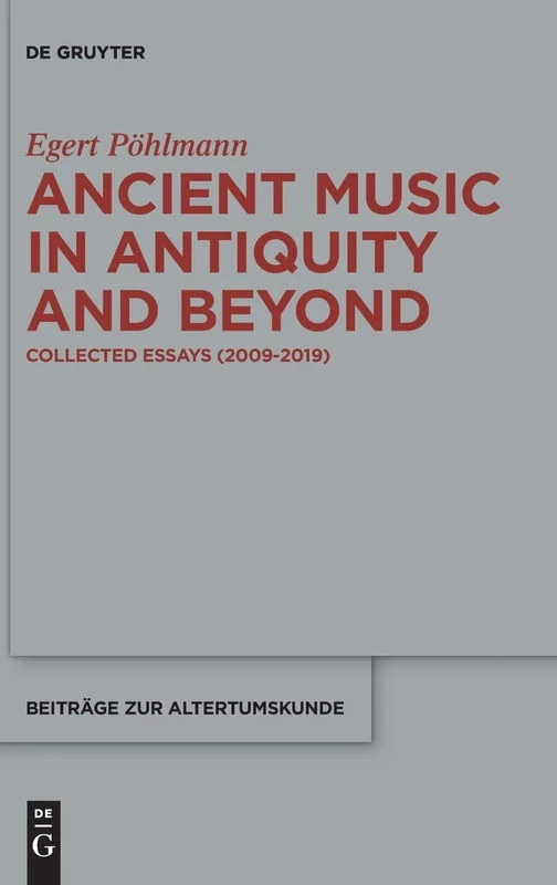 Ancient Music in Antiquity and Beyond: Collected Essays (2009-2019): 381 (Beitrage zur Altertumskunde, 381)