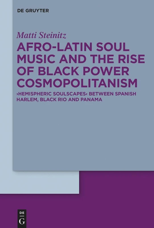 Soul Music and the Rise of Black Power in Afro-Latin America: Hemispheric Movements and Sounds between Spanish Harlem, Rio, and Panama: ›Hemispheric ... Rio and Panama: 1 (American Frictions, 1)