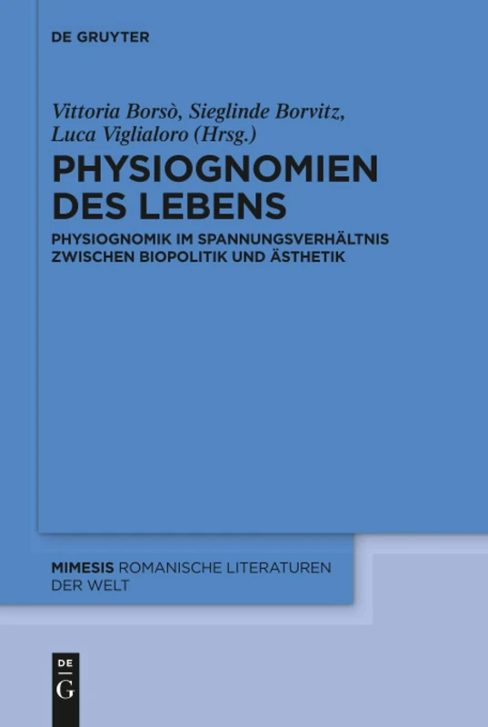 Physiognomien des Lebens: Physiognomik im Spannungsverhältnis zwischen Biopolitik und Ästhetik: 81 (Mimesis, 81)